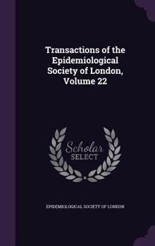 Hardcover Transactions of the Epidemiological Society of London, Volume 22 Book