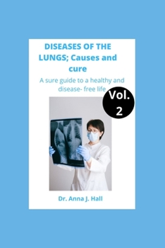 Paperback DISEASES OF THE LUNGS; Causes and Cure. Vol.2: A Sure Guide to a healthy and sickness-free life Book