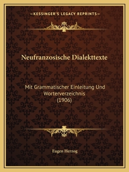 Neufranzosische Dialekttexte: Mit Grammatischer Einleitung Und Worterverzeichnis (1906)