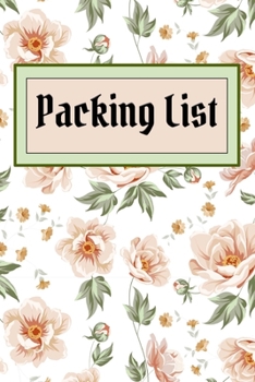 Packing List : Packing List to Do List Checklist Trip Planner Vacation Planning Adviser Itinerary Travel Diary Planner Organizer Budget Expenses Notes Size 6*9 Inches 98 Pages (Flowers Cover5)
