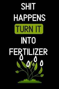 Paperback shit happens turn it into fertilizer: Notebook Journal Diary Notes - Size 6 x 9 - Lined notebook: Great Gift Idea Book