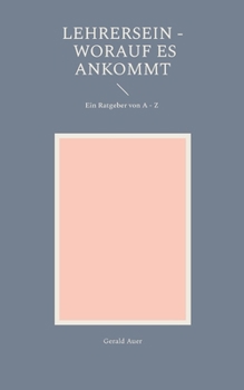 Paperback Lehrersein - Worauf es ankommt: Ein Ratgeber von A - Z [German] Book