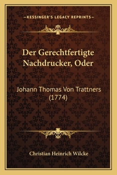 Der Gerechtfertigte Nachdrucker, Oder: Johann Thomas Von Trattners (1774)