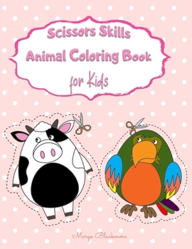 Scissor Skills Animal Coloring Book for Kids: A Preschool Workbook For Kids: Animals Fun Coloring & Cutting Practice Activity Book For Toddlers And ... Of Fun Animals Coloring & Cutting Workbook