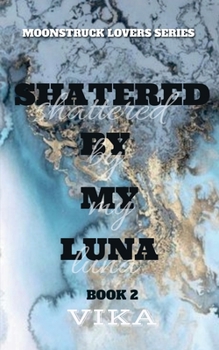 Paperback Shattered By My Luna Book