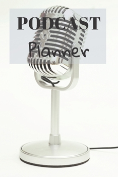 Podcast Planner: Organize your podcast or start your own, Plan Your Podcast Episodes With This Book!, Great Gift For Aspiring & Professional Podcasters & Entrepreneurs