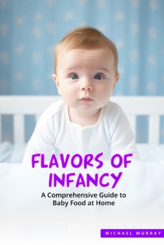 Paperback Flavors of Infancy: A Comprehensive Guide to Baby Food at Home Book