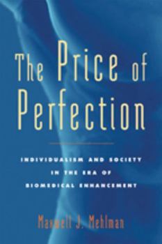 Hardcover The Price of Perfection: Individualism and Society in the Era of Biomedical Enhancement Book