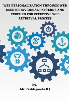 Paperback Web Personalization Through Web User Behavioural Patterns and Profiles for Effective Web Retrieval Process Book