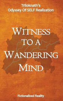 Paperback Witness to a Wandering Mind: Triloknath's Odyssey of Self-Realization Book