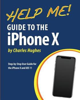 Paperback Help Me! Guide to the iPhone X: Step-by-Step User Guide for the iPhone X and iOS 11 Book