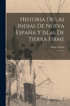 Paperback Historia de las Indias de Nueva España y islas de Tierra Firme: 2 [Spanish] Book