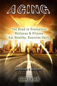 Paperback Aging: The Road to Prevention, Wellness & Fitness Eat Healthy, Exercise Daily Book