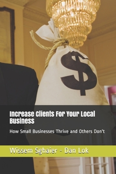 Paperback Increase Clients For Your Local Business: How Small Businesses Thrive and Others Don't Book