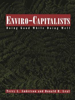 Enviro-Capitalists: Doing Good While Doing Well (The Political Economy Forum)