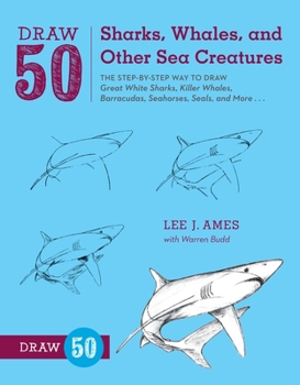 Paperback Draw 50 Sharks, Whales, and Other Sea Creatures: The Step-By-Step Way to Draw Great White Sharks, Killer Whales, Barracudas, Seahorses, Seals, and Mor Book