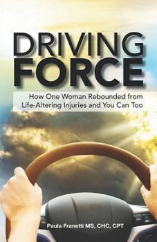 Paperback Driving Force: How One Woman Rebounded from Life-Altering Injuries and You Can Too Book