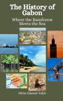 Paperback The History of Gabon: Where the Rainforest Meets the Sea Book