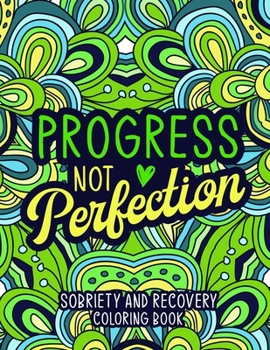 Paperback Progress not Perfection: Sobriety and Recovery Coloring Book: A Motivational Quotes & Addiction Recovery Coloring Book for Adults | Sobriety Gifts for Women, Men. Book