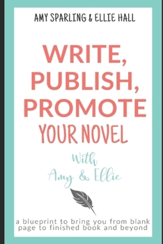 Paperback Write, Publish, Promote your Novel with Amy & Ellie Book