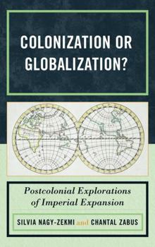 Hardcover Colonization or Globalization?: Postcolonial Explorations of Imperial Expansion Book