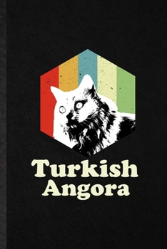 Turkish Angora: Blank Funny Pet Kitten Cat Lined Notebook/ Journal For Turkish Angora Cat Owner, Inspirational Saying Unique Special Birthday Gift Idea Personal 6x9 110 Pages