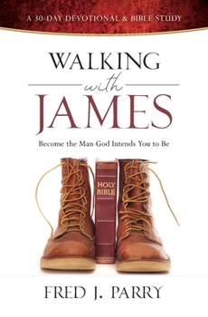 Paperback Walking with James: Becoming the Man God Intends You to Be Book