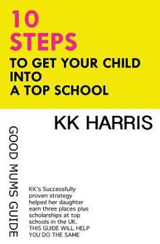 Paperback 10 Steps to Get Your Child Into a Top School: Good Mums Guide Book