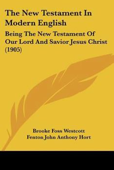 Paperback The New Testament In Modern English: Being The New Testament Of Our Lord And Savior Jesus Christ (1905) Book