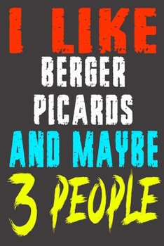 Paperback I Like Berger Picards and Maybe 3 Peoples: Funny lined Notebook journal Gift for Girls Co Worker Friends Boss Men Women who Loves dogs Bread, lovely d Book