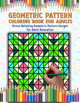 Paperback Geometric Pattern Coloring Book: Geometric Coloring Book for Adults, Relaxation Stress Relieving Designs, Gorgeous Geometrics Pattern, Unique and Beau Book
