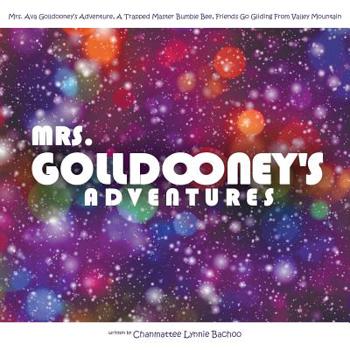 Paperback Mrs. Golldooney's Adventures: Mrs. Ava Golldooney's Adventure, A Trapped Master Bumble Bee, Friends Go Gliding From Valley Mountain Book