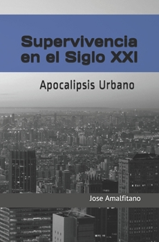 Paperback Supervivencia en el Siglo XXI: Apocalipsis Urbano (Spanish Edition) [Spanish] Book