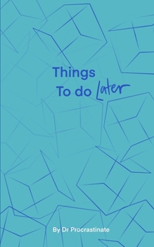 Paperback Things to do later: A note book for the procrastinator, fill with lists and to dos and marine how productive you could be. Book