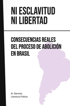 Paperback Ni esclavitud ni libertad: Consecuencias reales del proceso de abolici?n en Brasil [Spanish] Book