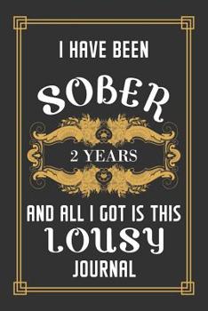 2 Years Sober Journal: Lined Journal / Notebook / Diary - 2nd Year of Sobriety - Funny and Practical Alternative to a Card - Sobriety Gifts For Men and Women Who Are 2 yr Sober - Lousy Journal
