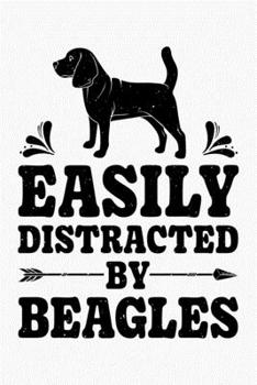 Easily Distracted By Beagles: Beagle Lined Notebook, Journal, Organizer, Diary, Composition Notebook, Gifts for Dog Lovers
