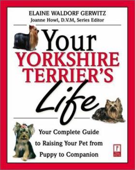Paperback Your Yorkshire Terrier's Life: Your Complete Guide to Raising Your Pet from Puppy to Companion Book