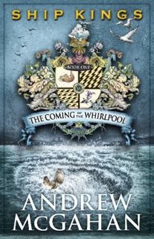 The Coming of the Whirlpool - Book #1 of the Ship Kings