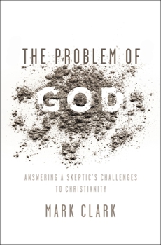 Paperback The Problem of God: Answering a Skeptic's Challenges to Christianity Book