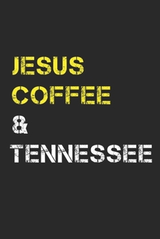 Jesus Coffee & Tennessee: Track, Log and Rate Coffee Varieties, Brew Methods And Roasts Notebook Gift for Coffee Drinkers Living In Tennessee