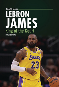 LeBron James : King of the Court