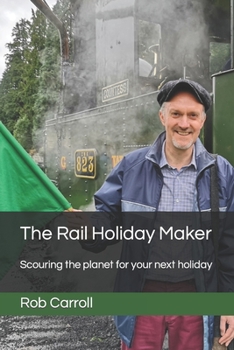 Paperback The Rail Holiday Maker: Scouring the planet for your next holiday Book