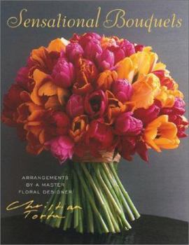 Hardcover Sensational Bouquets by Christian Tortu: Arrangements by a Master Floral Designer Book