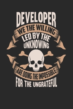 Developer We The Willing Led By The Unknowing Are Doing The Impossible For The Ungrateful: Developer Notebook Developer Journal Handlettering Logbook 110 DOT GRID Paper Pages 6 x 9