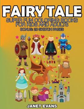 Fairy Tale: Super Fun Coloring Books for Kids and Adults (Bonus: 20 Sketch Pages)