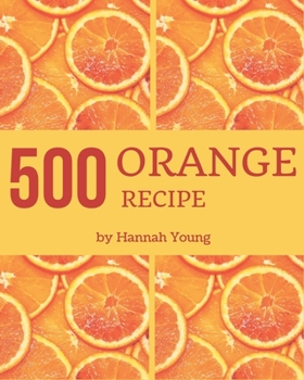 Paperback 500 Orange Recipes: Cook it Yourself with Orange Cookbook! Book