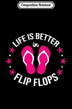 Composition Notebook: Life Is Better In Flip Flops Cute Vacation Sandal Starfish Premium  Journal/Notebook Blank Lined Ruled 6x9 100 Pages