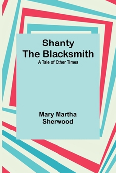 Paperback Shanty the Blacksmith; a Tale of Other Times Book