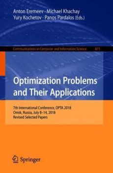 Paperback Optimization Problems and Their Applications: 7th International Conference, Opta 2018, Omsk, Russia, July 8-14, 2018, Revised Selected Papers Book